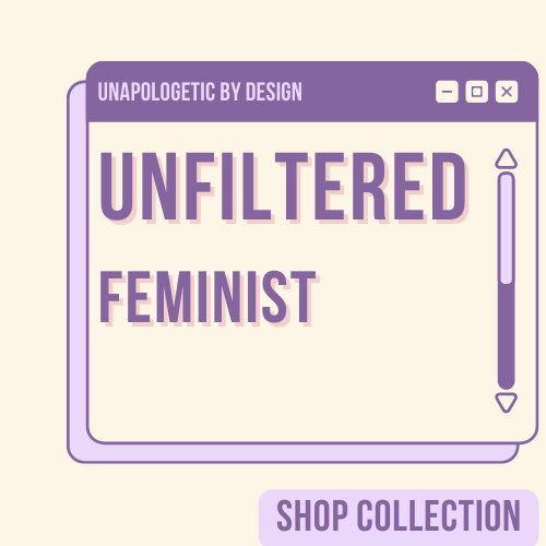 Unfiltered Feminist