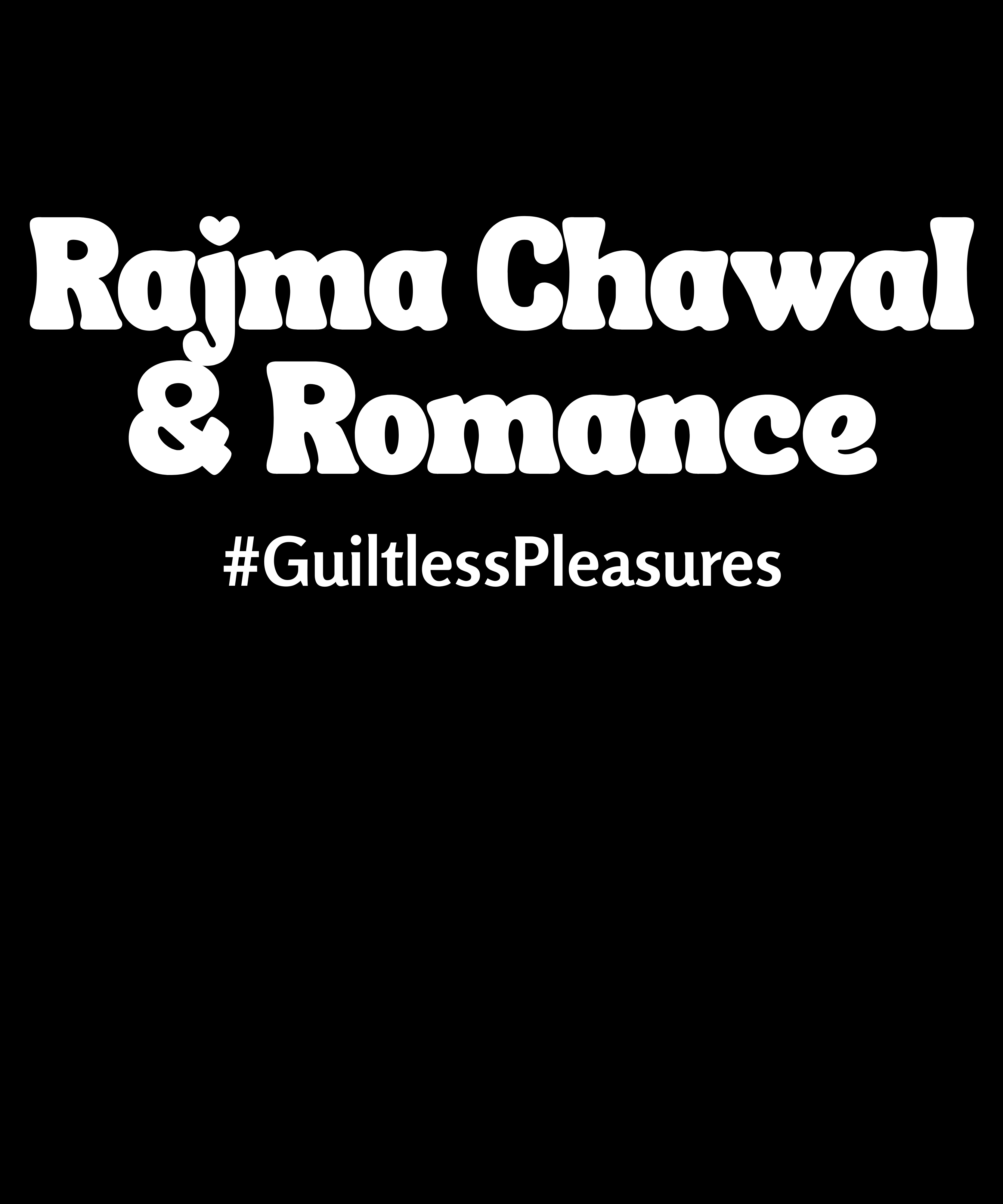 Text 'Rajma Chawal & Romance #GuiltlessPleasures' on a black background