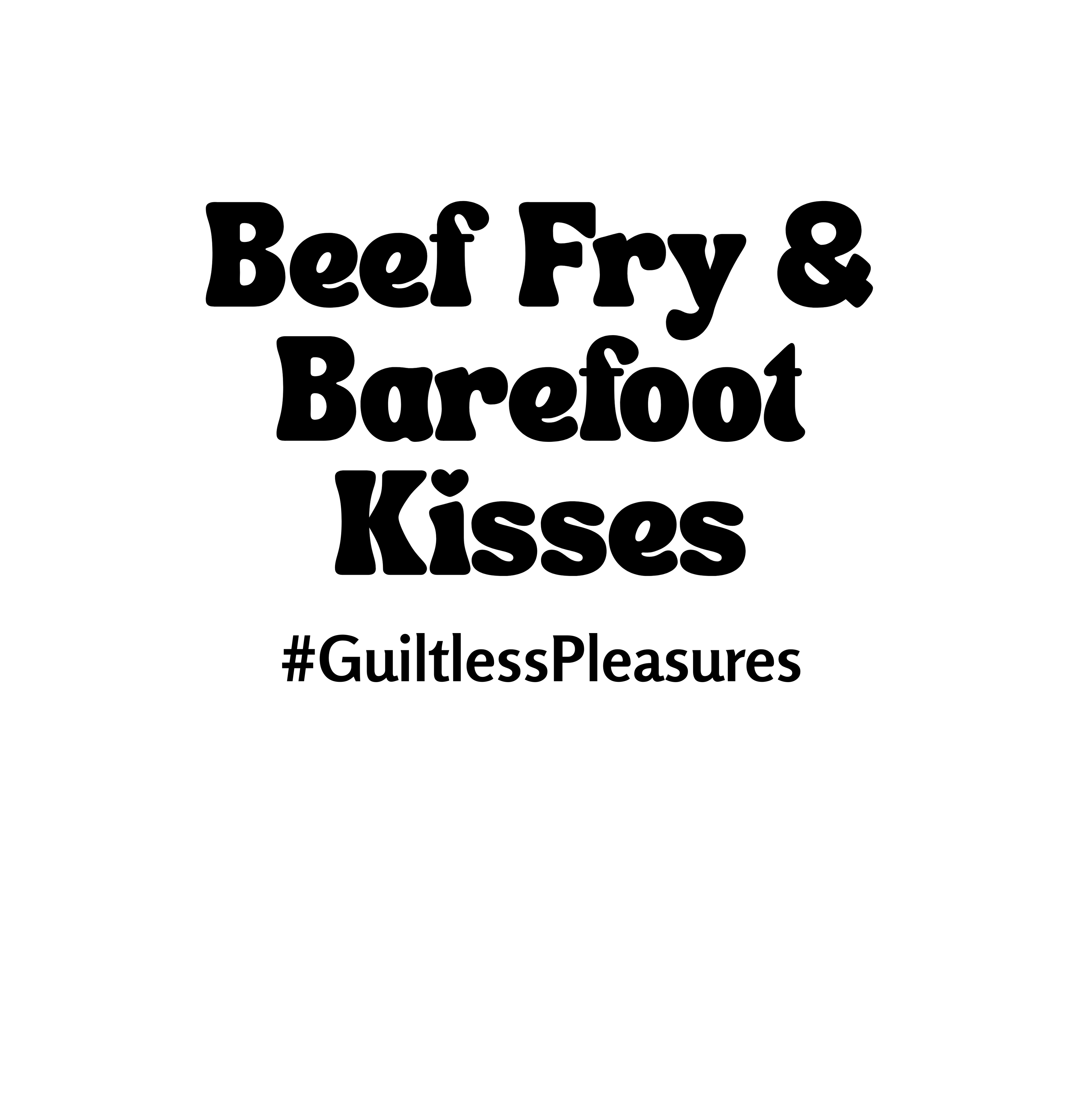 Text 'Beef Fry & Barefoot Kisses GuiltlessPleasures' on a white background