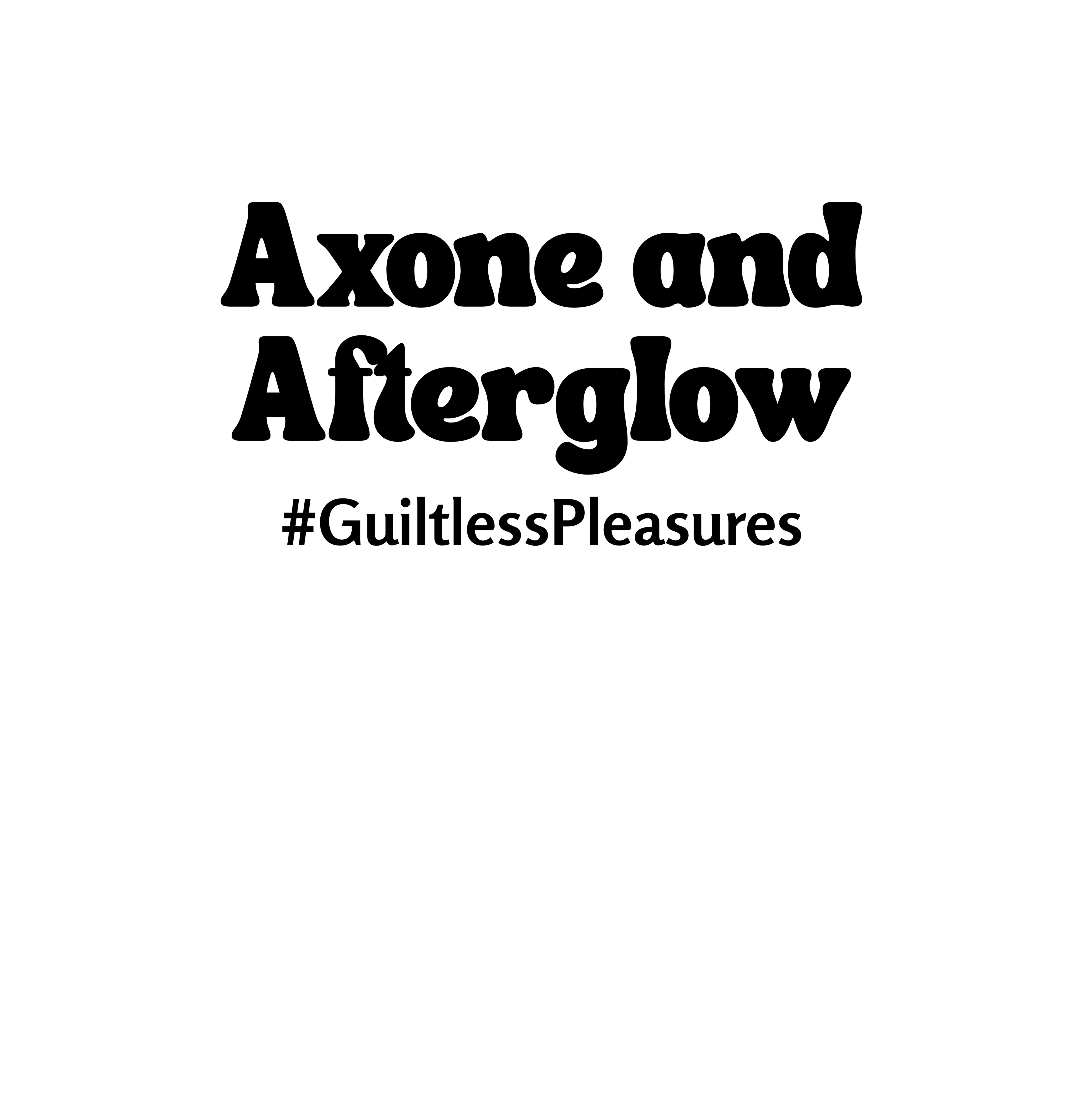 Text 'Axone and Afterglow #GuiltlessPleasures' on a white background