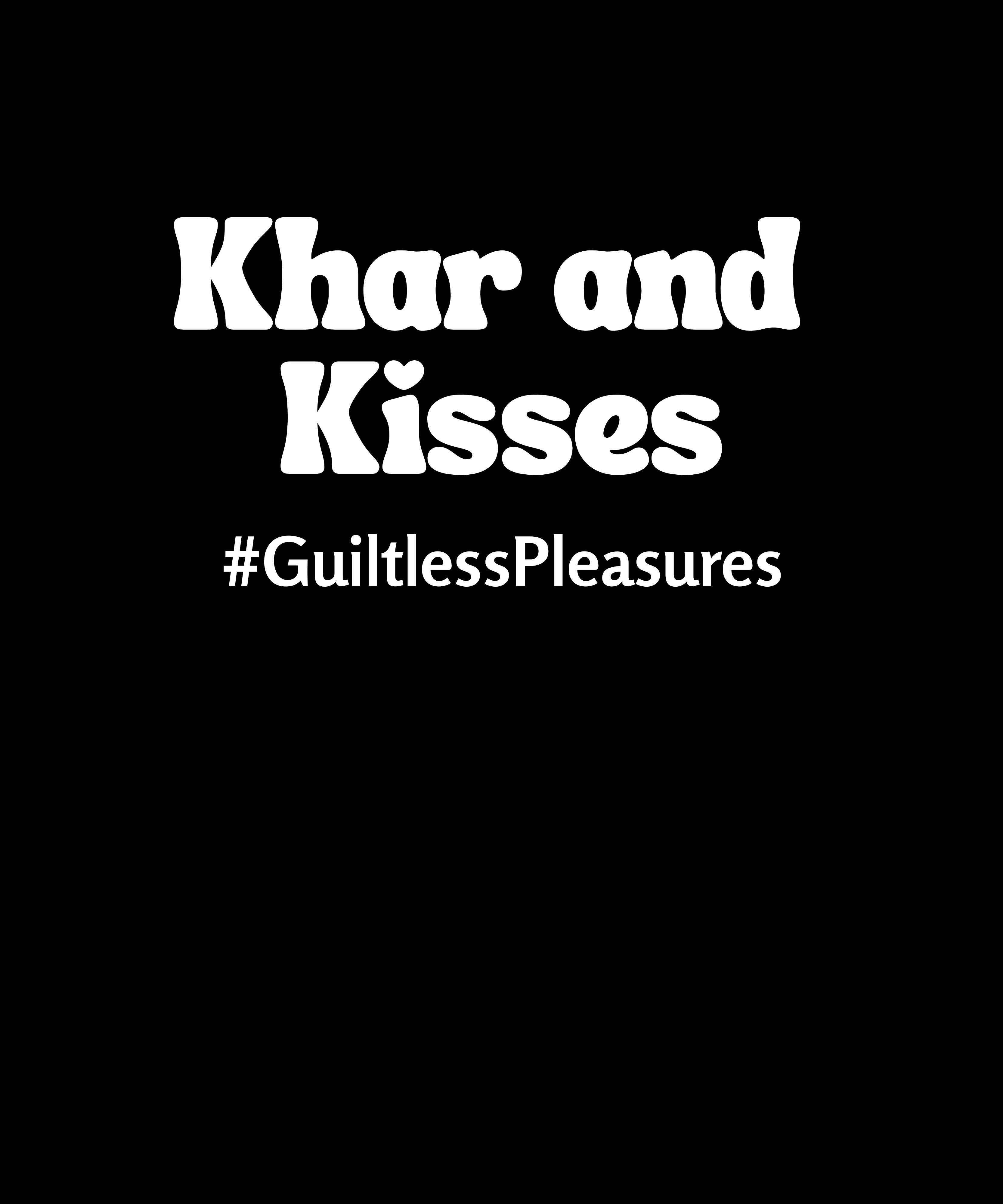 Text 'Khar and Kisses #GuiltlessPleasures' on a black background
