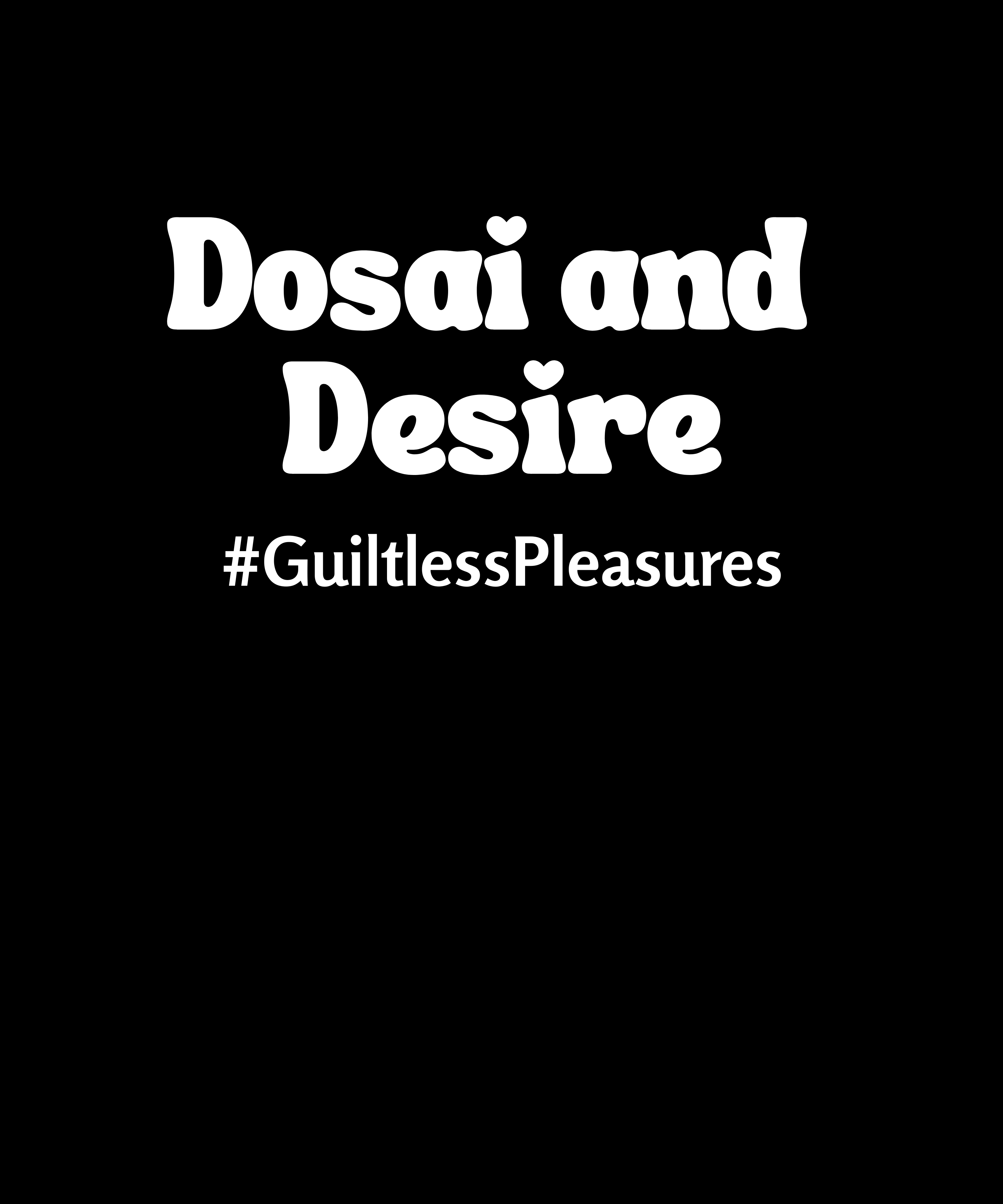 Text 'Dosai and Desire #GuiltlessPleasures' on a black background
