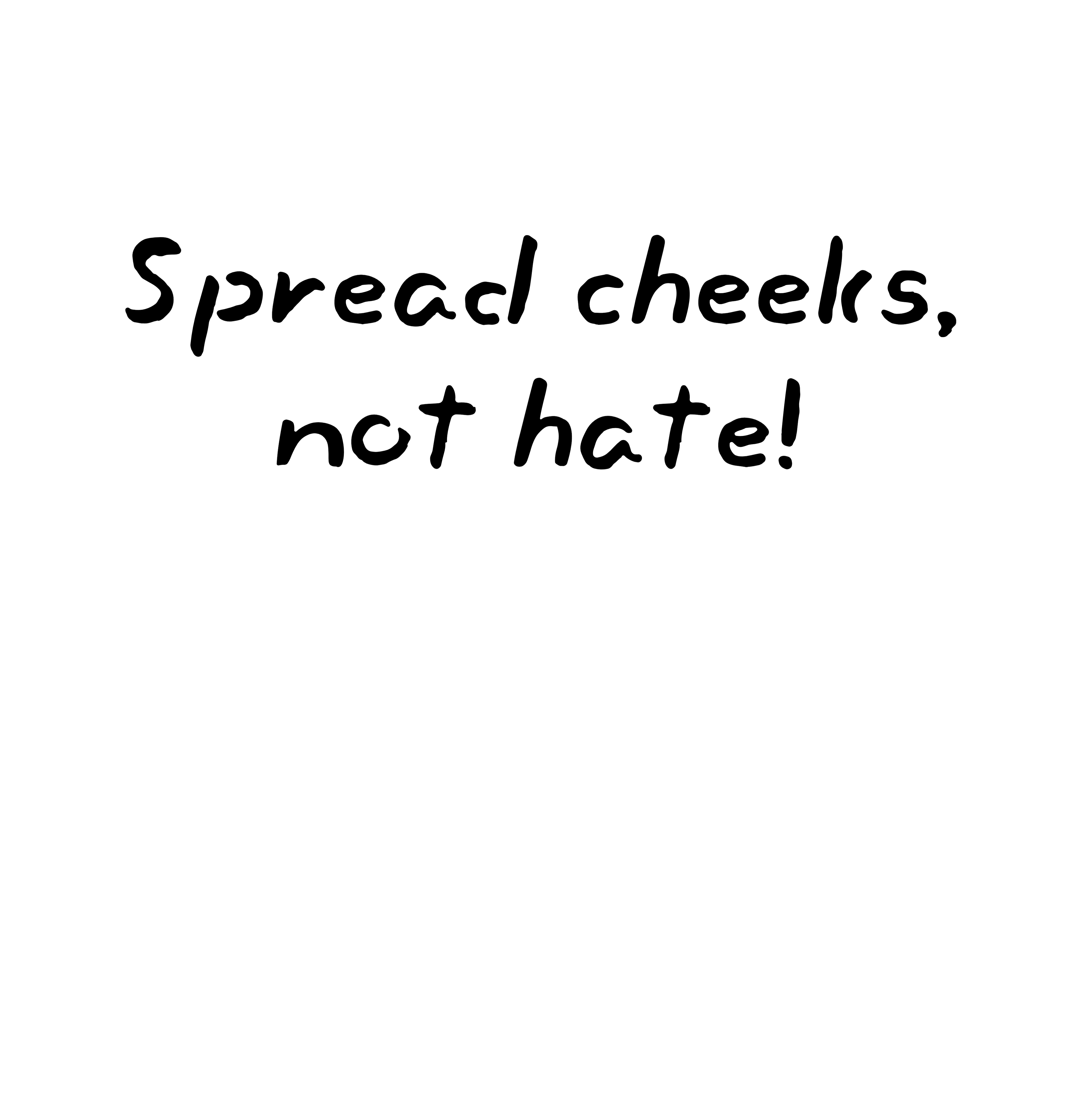 Text 'Spread cheeks, not hate!' on a white background