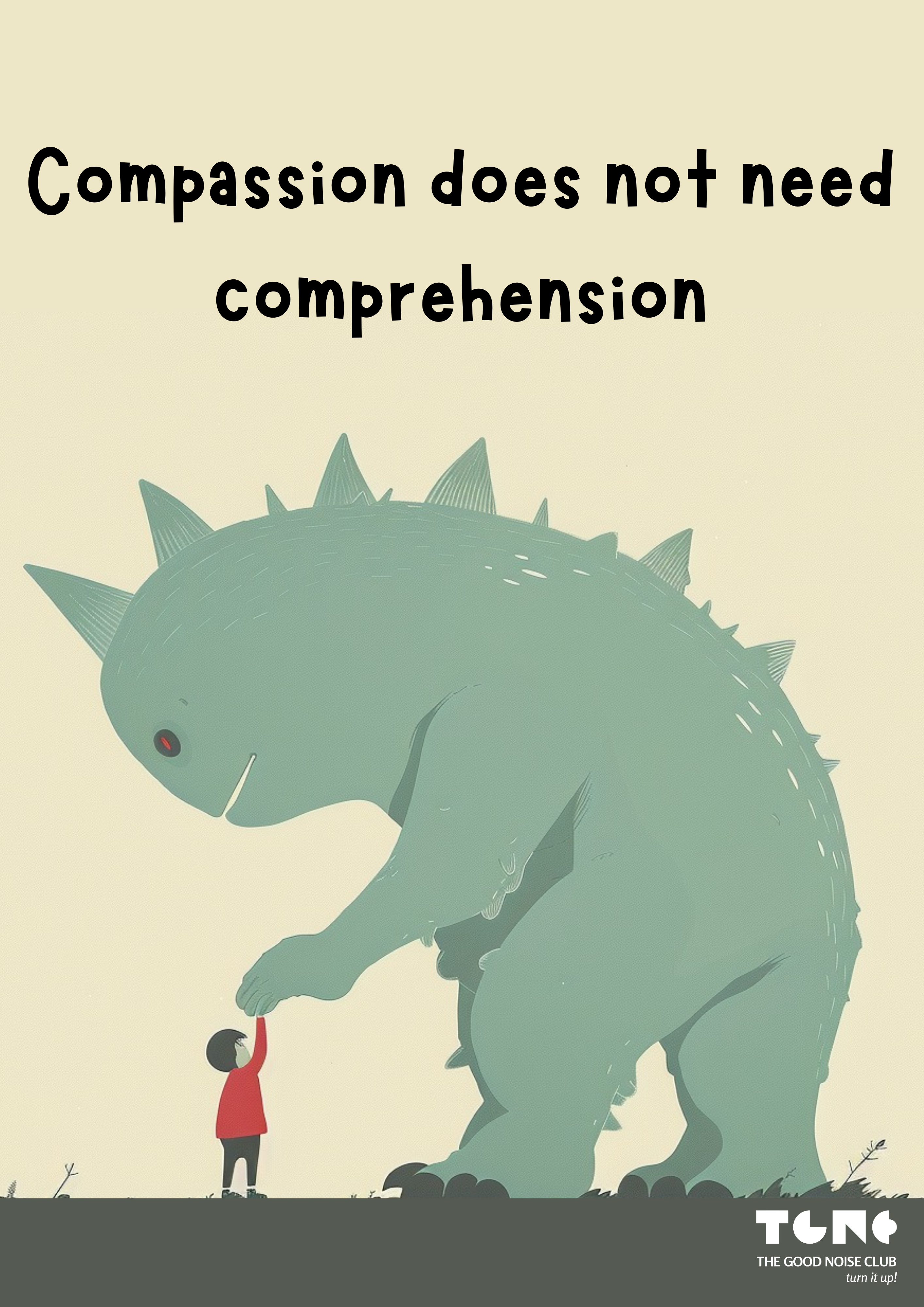 Illustration of a child standing next to a large dragon with the text 'Compassion does not need comprehension'.