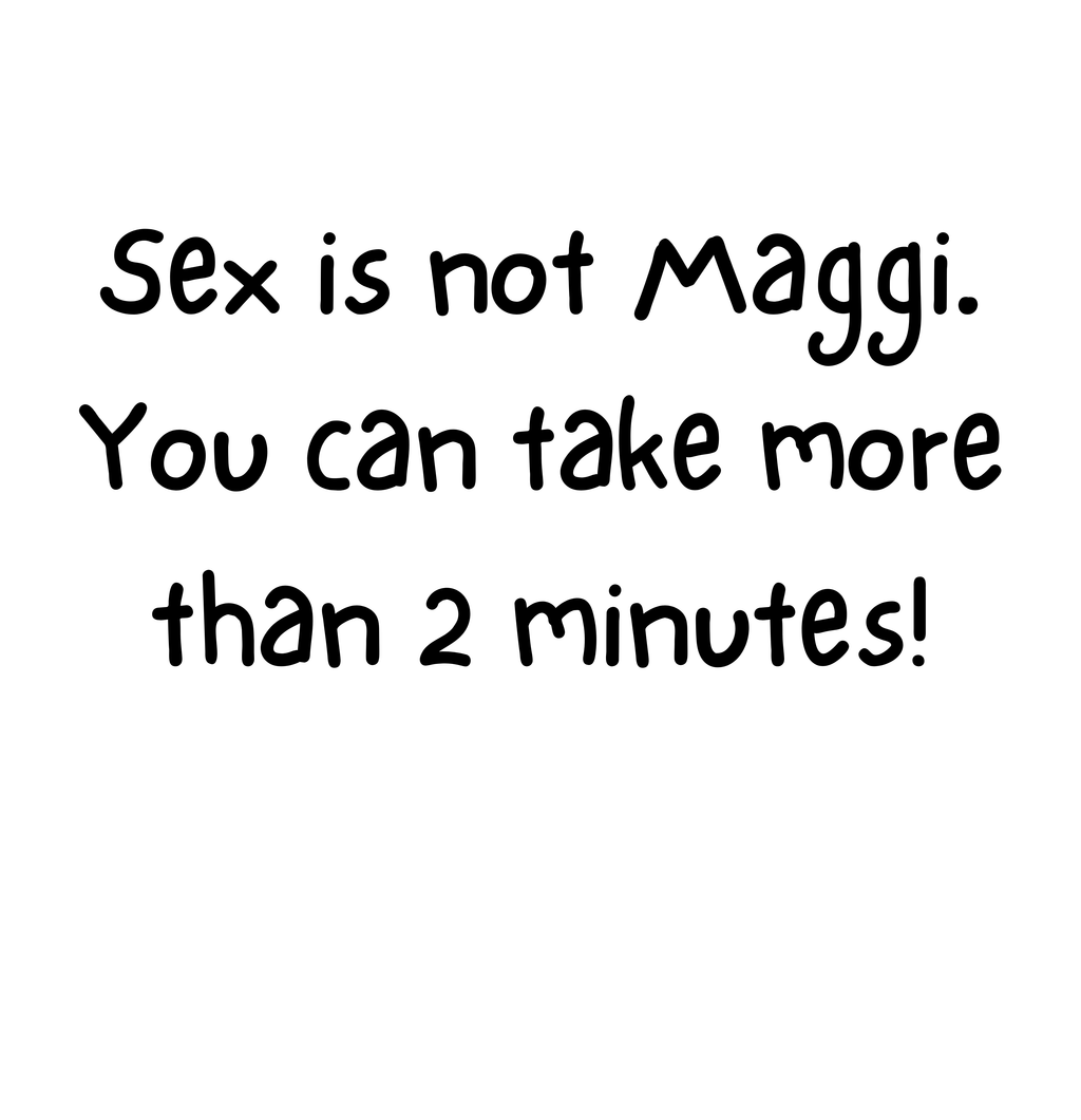 Text on a white background stating 'Sex is not Maggi. You can take more than 2 minutes!'