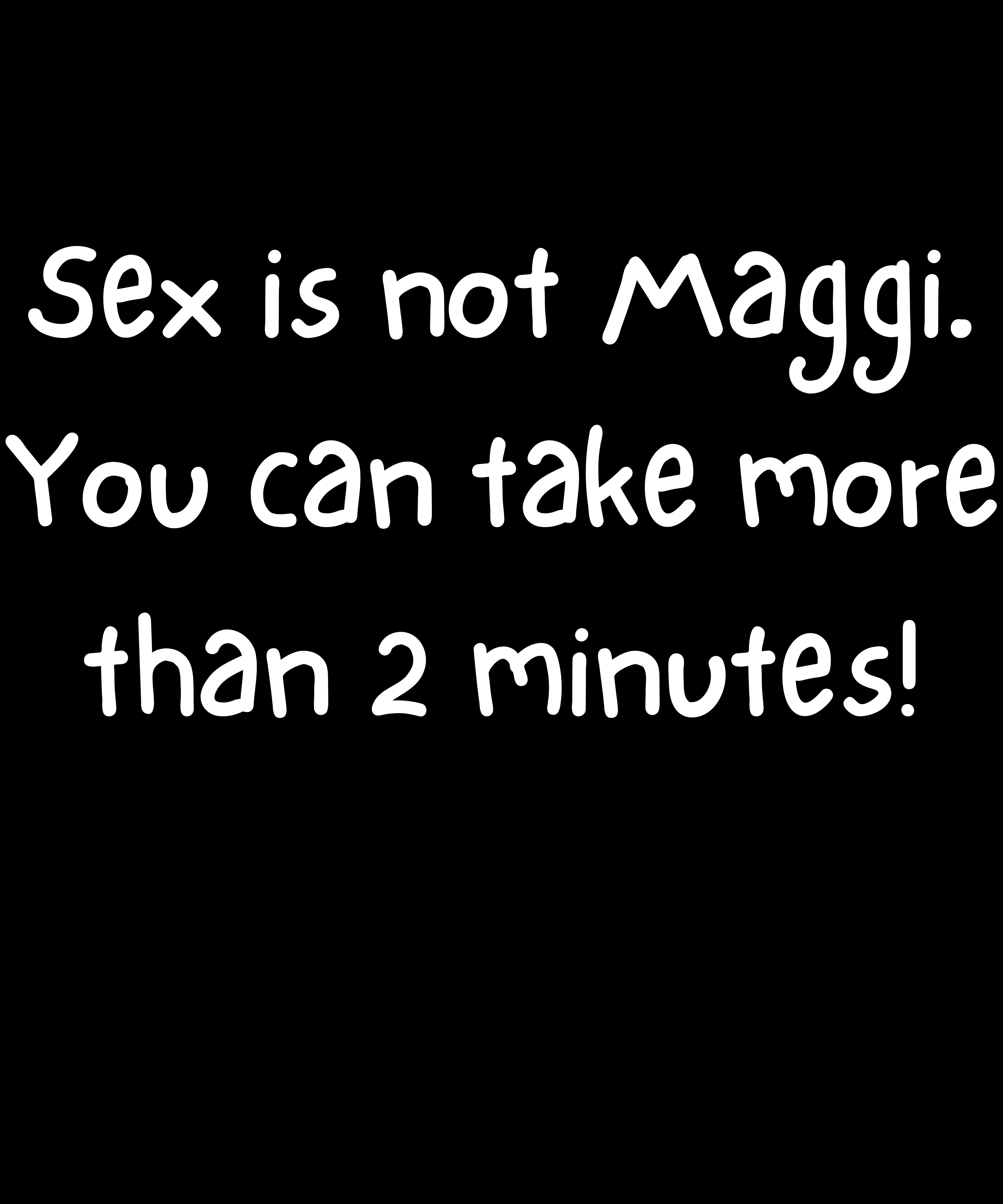 Black background with white text saying 'Sex is not Maggi. You can take more than 2 minutes!'