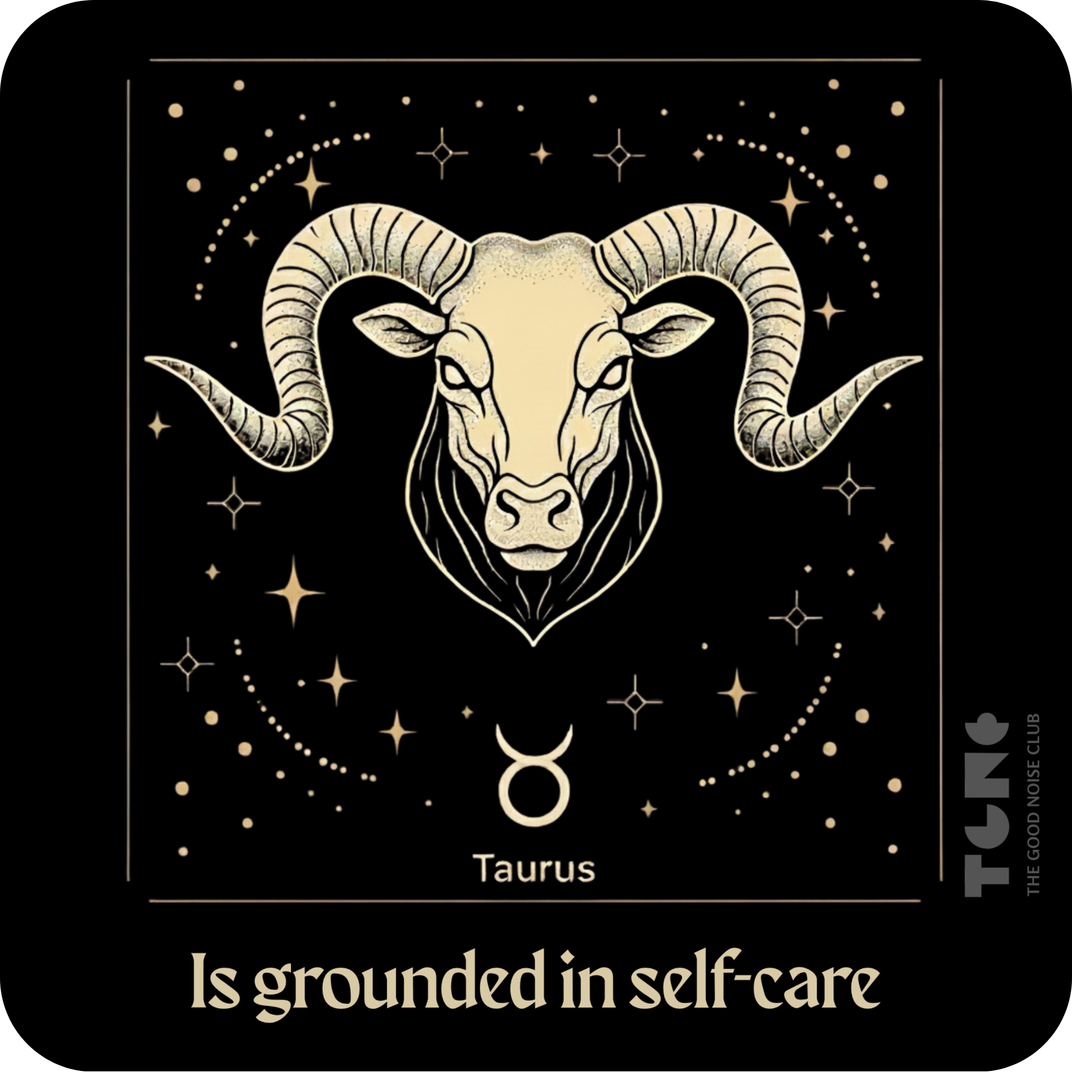 Taurus zodiac sign illustration with stars and the quote 'Is grounded in self-care' on a black background.